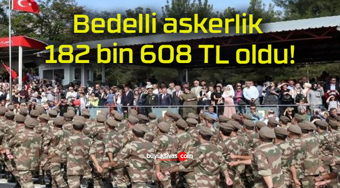 Bedelli askerlik 182 bin 608 TL oldu!