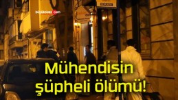 Mühendisin şüpheli ölümü!