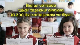 İlkokul ve lisede takdir teşekkür alanlara 10.200 lira karne parası veriliyor!