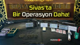 Sivas’ta Bir Operasyon Daha!