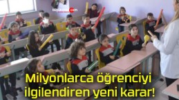 Milyonlarca öğrenciyi ilgilendiren yeni karar!