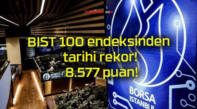 BIST 100 endeksinden tarihi rekor! 8.577 puan!