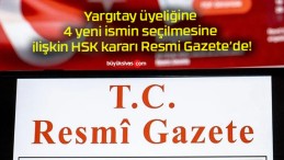 Yargıtay üyeliğine 4 yeni ismin seçilmesine ilişkin HSK kararı Resmi Gazete’de!