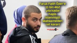 Faruk Fatih Özer’e 11 bin 462 yıla kadar hapis istenmişti! Mahkemeden ret kararı!