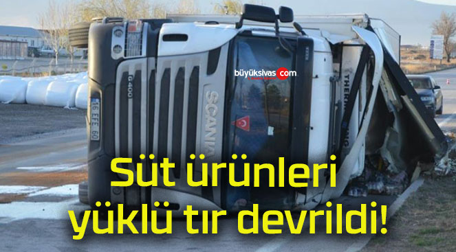 Süt ürünleri yüklü tır devrildi!