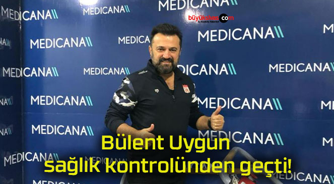 Bülent Uygun sağlık kontrolünden geçti!