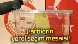 Partilerin yerel seçim mesaisi!