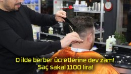 O ilde berber ücretlerine dev zam! Saç sakal 1100 lira!