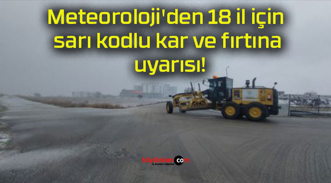 Meteoroloji’den 18 il için sarı kodlu kar ve fırtına uyarısı!