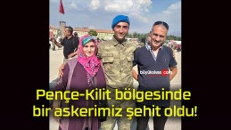 Pençe-Kilit bölgesinde bir askerimiz şehit oldu!