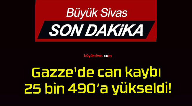 Gazze’de can kaybı 25 bin 490’a yükseldi!