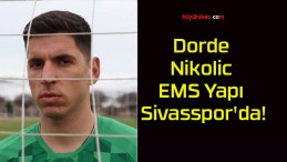 Dorde Nikolic EMS Yapı Sivasspor’da!