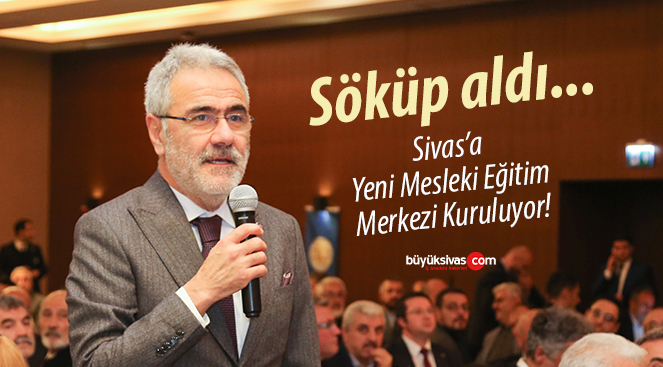 Sivas’a Yeni Mesleki Eğitim Merkezi Kuruluyor!