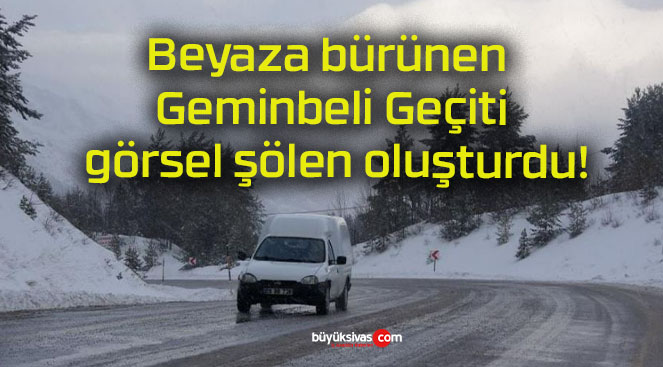 Beyaza bürünen Geminbeli Geçiti görsel şölen oluşturdu!