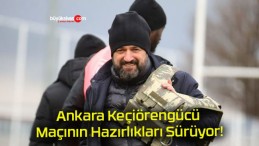 Ankara Keçiörengücü Maçının Hazırlıkları Sürüyor!