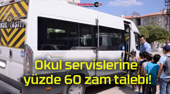 Okul servislerine yüzde 60 zam talebi!