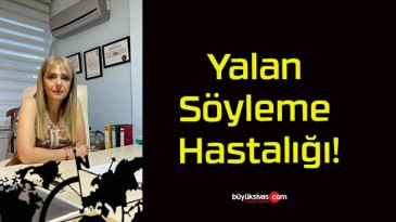 Yalan Söyleme Hastalığı!