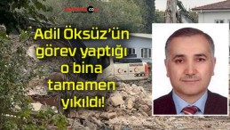 Adil Öksüz’ün görev yaptığı o bina tamamen yıkıldı!