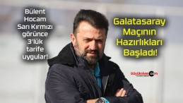 Galatasaray Maçının Hazırlıkları Başladı!