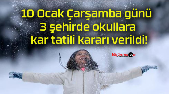 10 Ocak Çarşamba günü 3 şehirde okullara kar tatili kararı verildi!