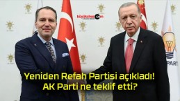 Yeniden Refah Partisi açıkladı! AK Parti ne teklif etti?