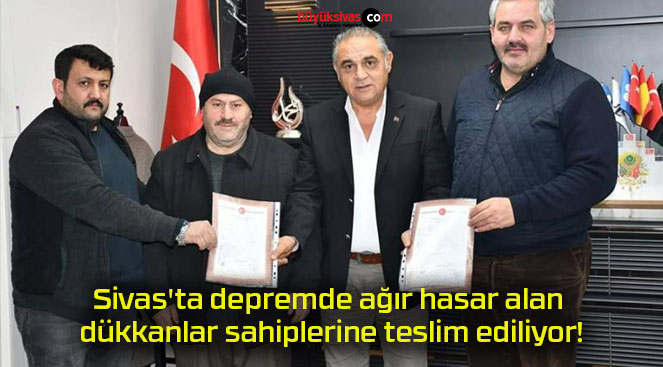 Sivas’ta depremde ağır hasar alan dükkanlar sahiplerine teslim ediliyor!