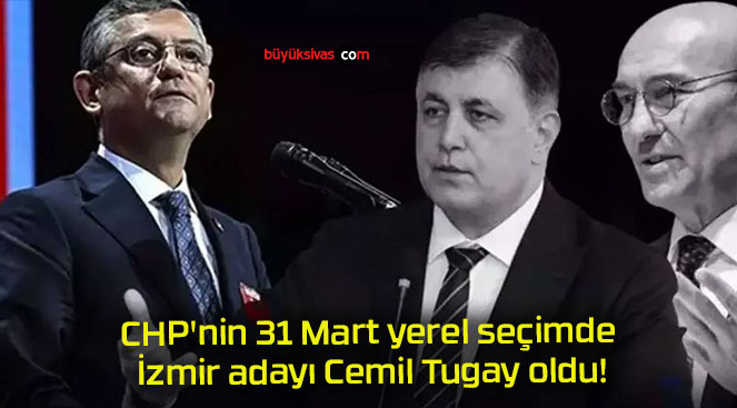 CHP’nin 31 Mart yerel seçimde İzmir adayı Cemil Tugay oldu!