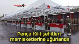 Pençe-Kilit şehitleri memleketlerine uğurlandı!