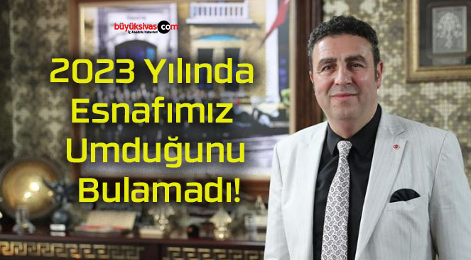 2023 Yılında Esnafımız Umduğunu Bulamadı!