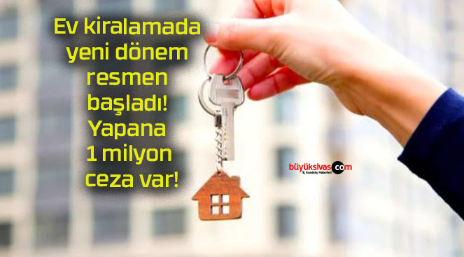 Ev kiralamada yeni dönem resmen başladı! Yapana 1 milyon ceza var!