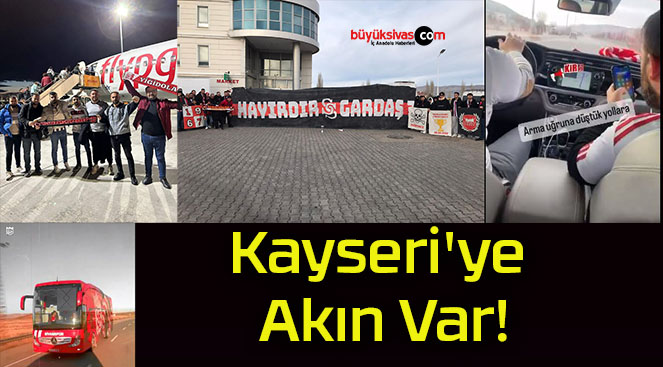 Kayseri’ye Akın Var!