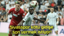 Sivasspor kötü gidişe son vermek istiyor!