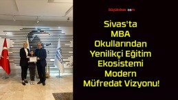 Sivas’ta MBA Okullarından Yenilikçi Eğitim Ekosistemi Modern Müfredat Vizyonu!