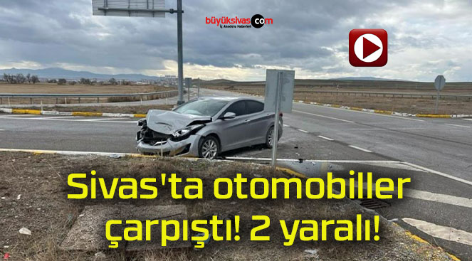 Sivas’ta otomobiller çarpıştı! 2 yaralı!