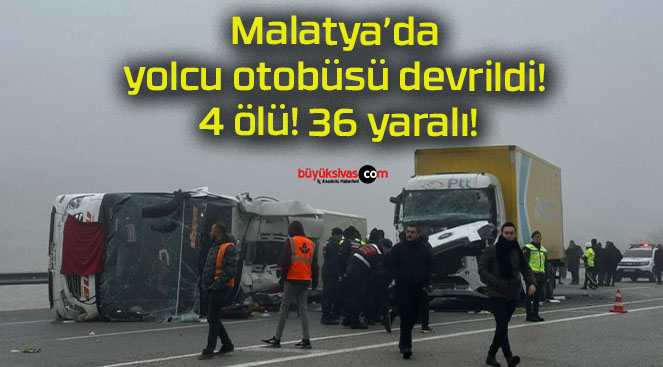 Malatya’da yolcu otobüsü devrildi! 4 ölü! 36 yaralı!