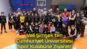 Vali Şimşek’ten Cumhuriyet Üniversitesi Spor Kulübüne Ziyaret!