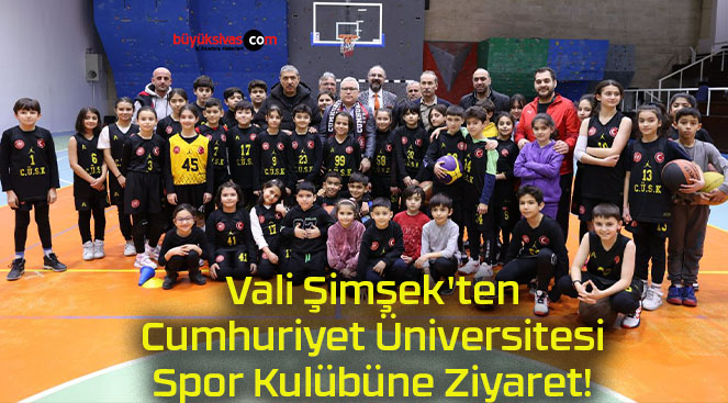 Vali Şimşek’ten Cumhuriyet Üniversitesi Spor Kulübüne Ziyaret!