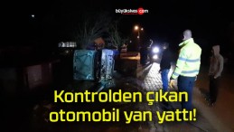 Kontrolden çıkan otomobil yan yattı!