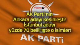 AK Parti’nin Ankara adayı kesinleşti! İstanbul adayı yüzde 70 belli! İşte o isimler!