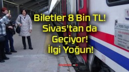 Biletler 8 Bin TL! Sivas’tan da Geçiyor! İlgi Yoğun!