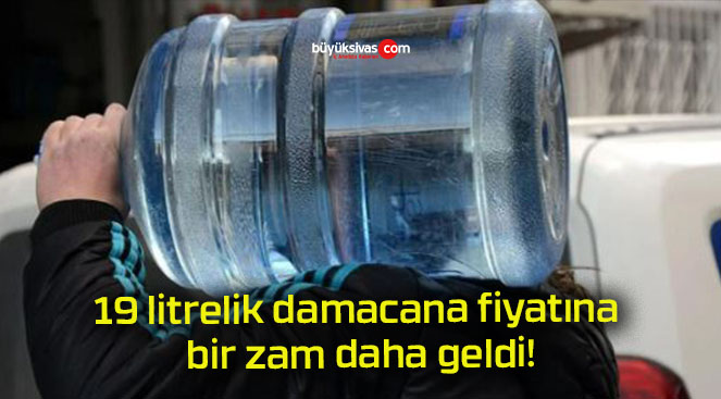 19 litrelik damacana fiyatına bir zam daha geldi!