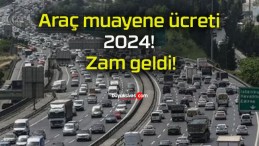 Araç muayene ücreti 2024! Zam geldi!