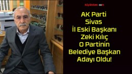 AK Parti Sivas İl Eski Başkanı Zeki Kılıç O Partinin Belediye Başkan Adayı Oldu!