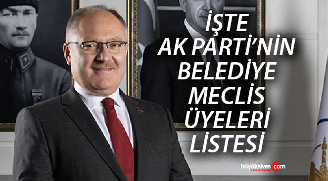 2024 Yerel Seçimleri! AK Parti Sivas Belediye Meclis Üyeleri Listesi