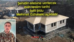 Şehidin ailesine verilecek evin teslim tarihi belli oldu Mehmet Özhaseki açıkladı!