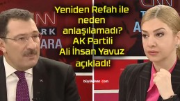 Yeniden Refah ile neden anlaşılamadı? AK Partili Ali İhsan Yavuz açıkladı!