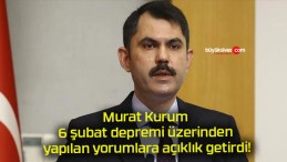 Murat Kurum 6 şubat depremi üzerinden yapılan yorumlara açıklık getirdi!