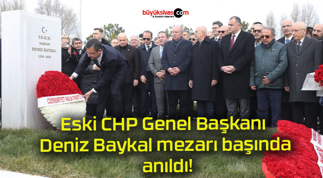 Eski Chp Genel Ba Kan Deniz Baykal Mezar Ba Nda An Ld B Y K