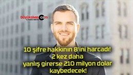 10 şifre hakkının 8’ini harcadı! 2 kez daha yanlış girerse 210 milyon dolar kaybedecek!