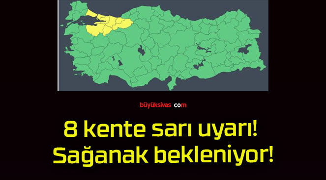 8 kente sarı uyarı! Sağanak bekleniyor!